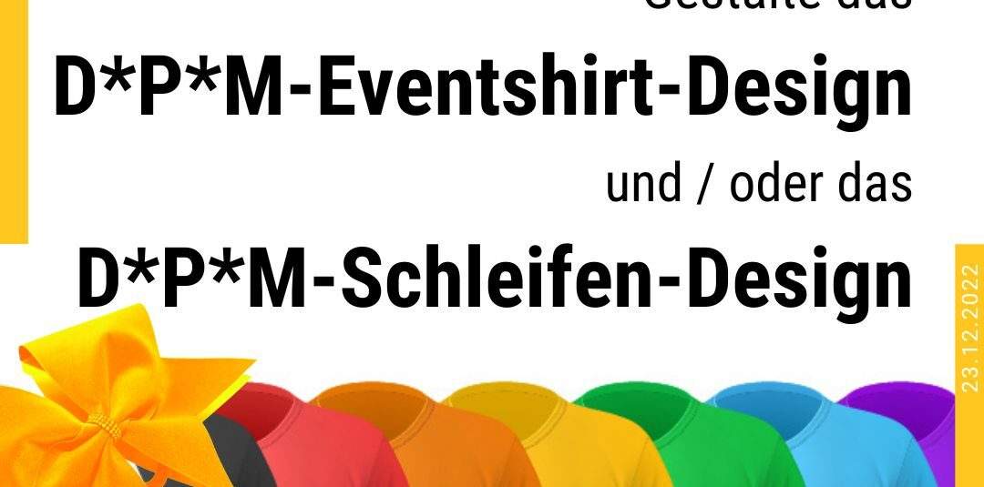 Gesucht: D*P*M Event-Shirt- & Schleifen-Design
